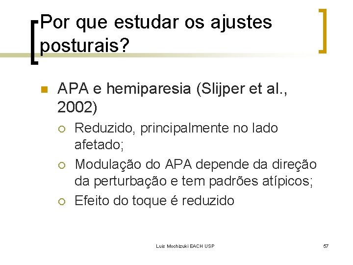 Por que estudar os ajustes posturais? n APA e hemiparesia (Slijper et al. ,