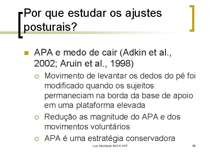 Por que estudar os ajustes posturais? n APA e medo de cair (Adkin et