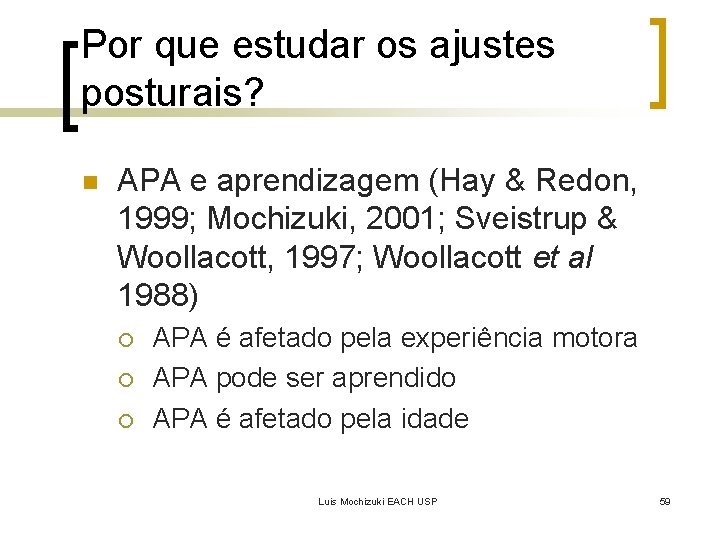 Por que estudar os ajustes posturais? n APA e aprendizagem (Hay & Redon, 1999;