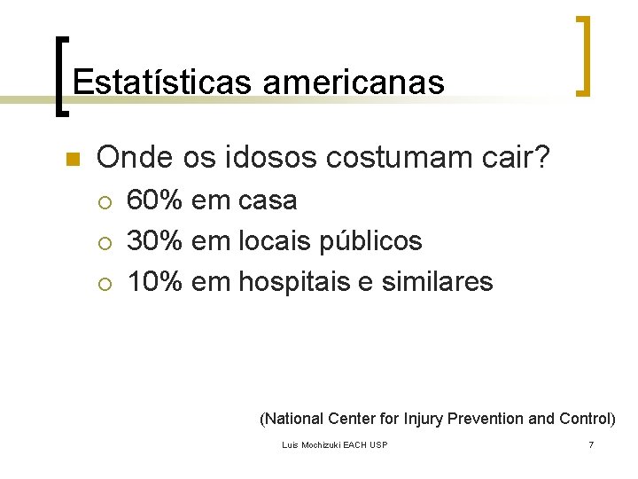 Estatísticas americanas n Onde os idosos costumam cair? ¡ ¡ ¡ 60% em casa