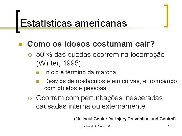Estatísticas americanas n Como os idosos costumam cair? ¡ 50 % das quedas ocorrem