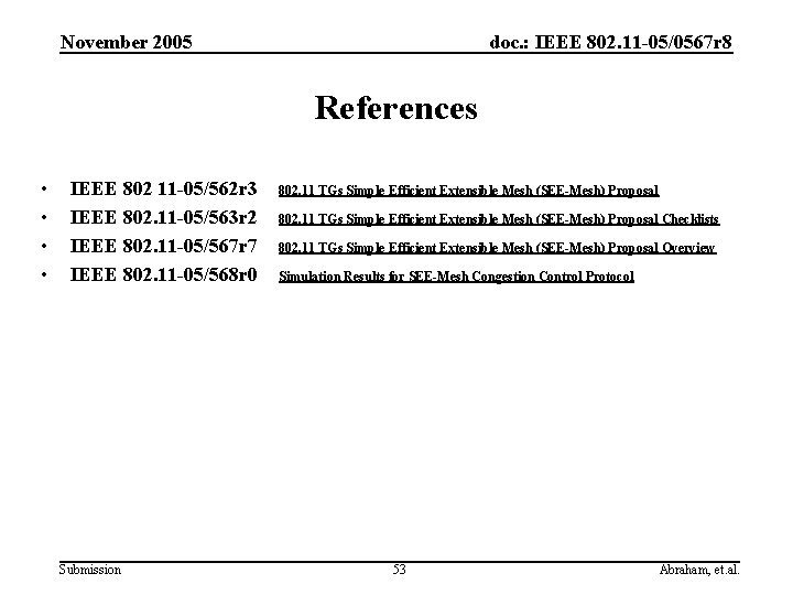 November 2005 doc. : IEEE 802. 11 -05/0567 r 8 References • • IEEE