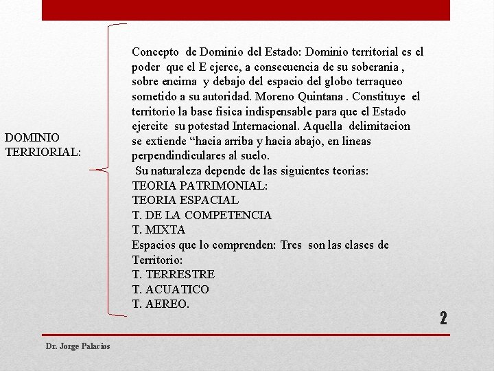 DOMINIO TERRIORIAL: Dr. Jorge Palacios Concepto de Dominio del Estado: Dominio territorial es el