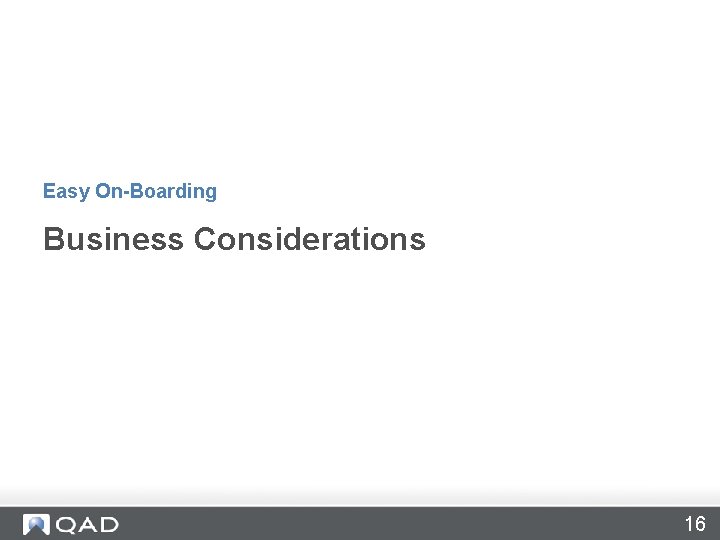 Easy On-Boarding Business Considerations 16 