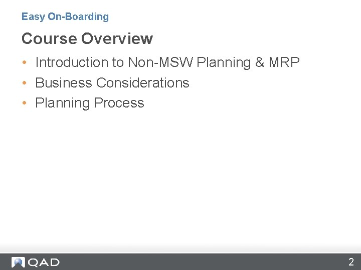 Easy On-Boarding Course Overview • Introduction to Non-MSW Planning & MRP • Business Considerations
