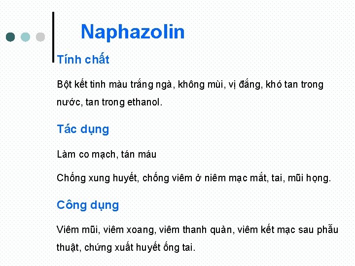 Naphazolin Tính chất Bột kết tinh màu trắng ngà, không mùi, vị đắng, khó