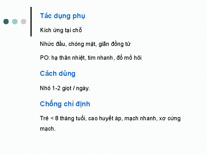 Tác dụng phụ Kích ứng tại chỗ Nhức đầu, chóng mặt, giãn đồng tử