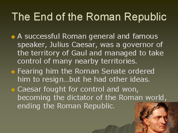The End of the Roman Republic A successful Roman general and famous speaker, Julius