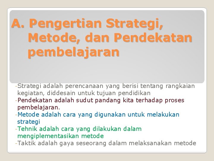 A. Pengertian Strategi, Metode, dan Pendekatan pembelajaran -Strategi adalah perencanaan yang berisi tentang rangkaian