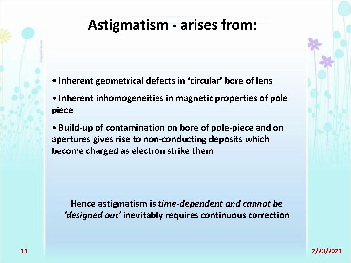 Astigmatism - arises from: • Inherent geometrical defects in ‘circular’ bore of lens •