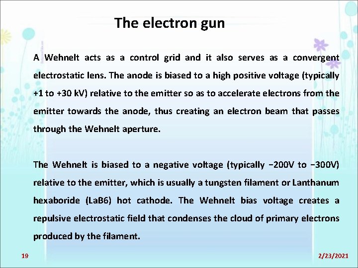 The electron gun A Wehnelt acts as a control grid and it also serves