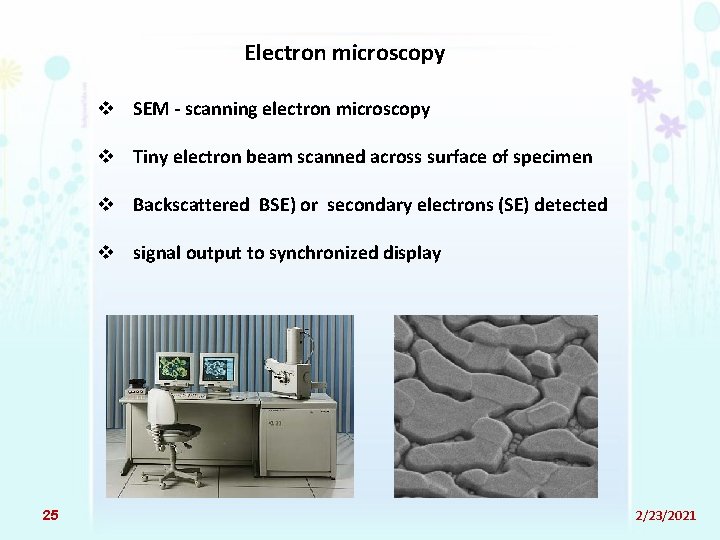 Electron microscopy v SEM - scanning electron microscopy v Tiny electron beam scanned across