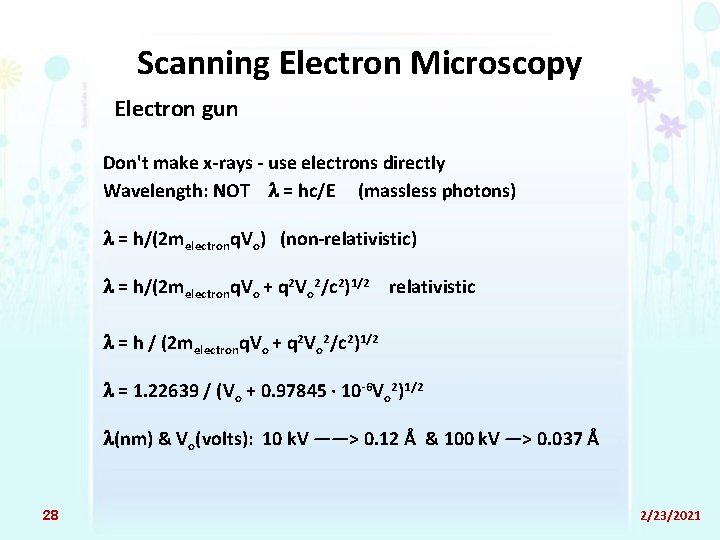 Scanning Electron Microscopy Electron gun Don't make x-rays - use electrons directly Wavelength: NOT