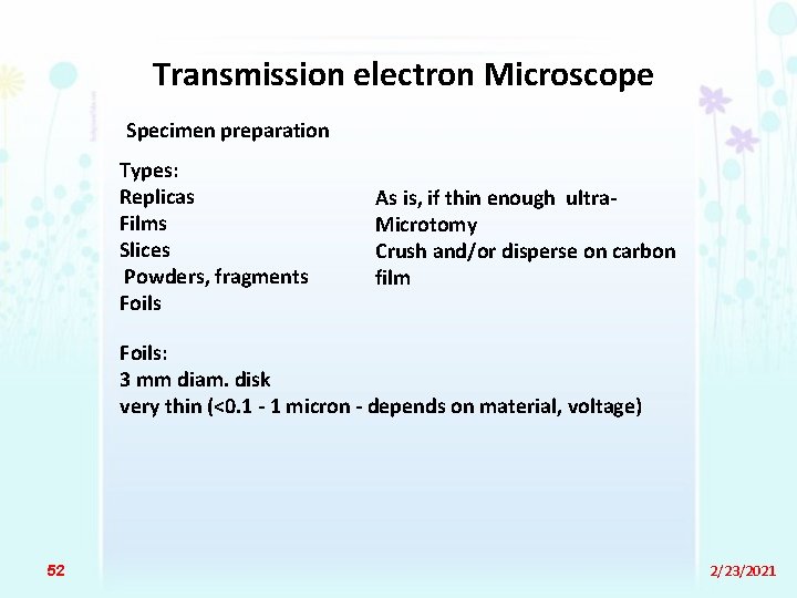 Transmission electron Microscope Specimen preparation Types: Replicas Films Slices Powders, fragments Foils As is,