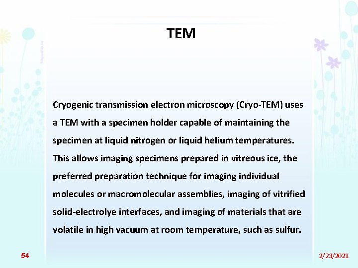 TEM Cryogenic transmission electron microscopy (Cryo-TEM) uses a TEM with a specimen holder capable