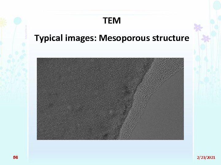 TEM Typical images: Mesoporous structure 56 2/23/2021 