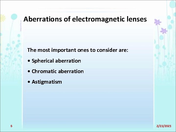 Aberrations of electromagnetic lenses The most important ones to consider are: • Spherical aberration