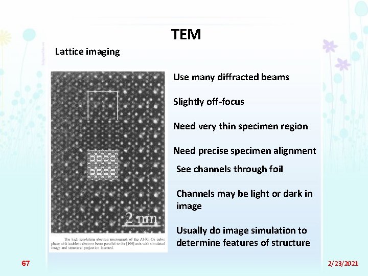 TEM Lattice imaging Use many diffracted beams Slightly off-focus Need very thin specimen region