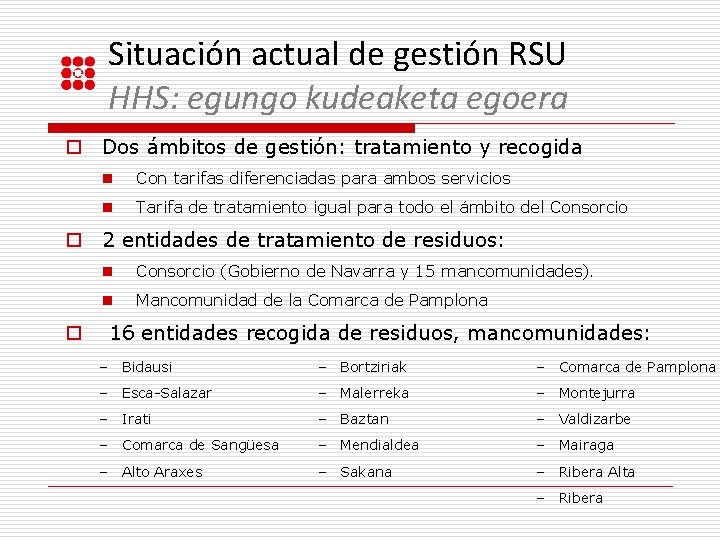 Situación actual de gestión RSU HHS: egungo kudeaketa egoera o Dos ámbitos de gestión: