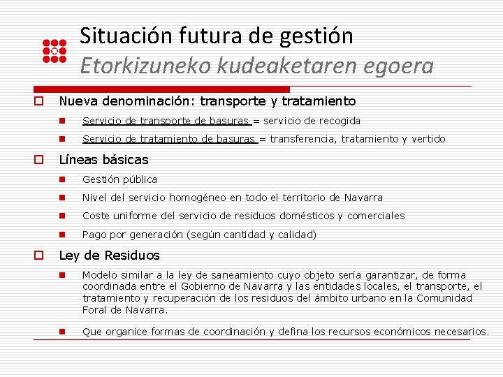 Situación futura de gestión Etorkizuneko kudeaketaren egoera o o o Nueva denominación: transporte y