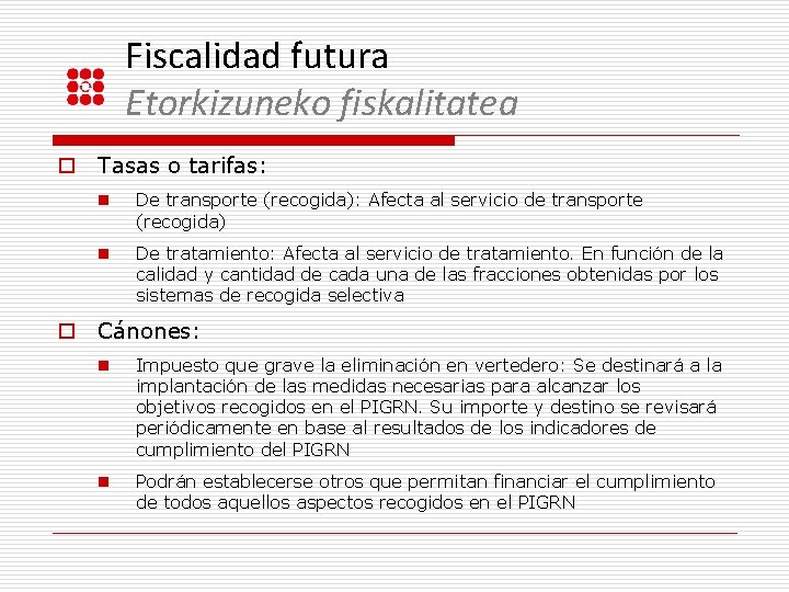 Fiscalidad futura Etorkizuneko fiskalitatea o Tasas o tarifas: n De transporte (recogida): Afecta al