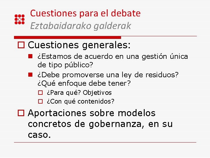 Cuestiones para el debate Eztabaidarako galderak o Cuestiones generales: n ¿Estamos de acuerdo en