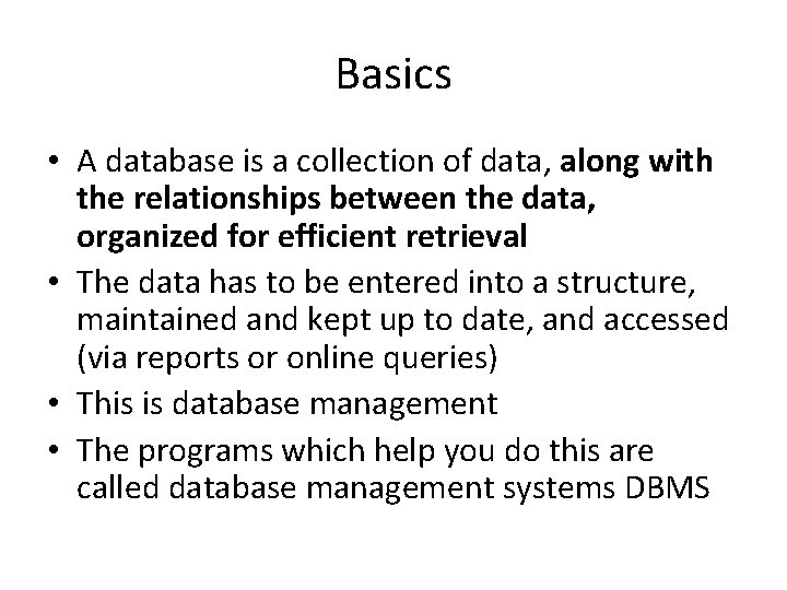 Basics • A database is a collection of data, along with the relationships between
