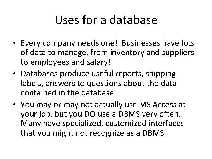 Uses for a database • Every company needs one! Businesses have lots of data