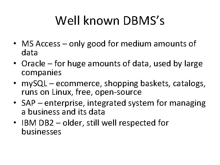 Well known DBMS’s • MS Access – only good for medium amounts of data