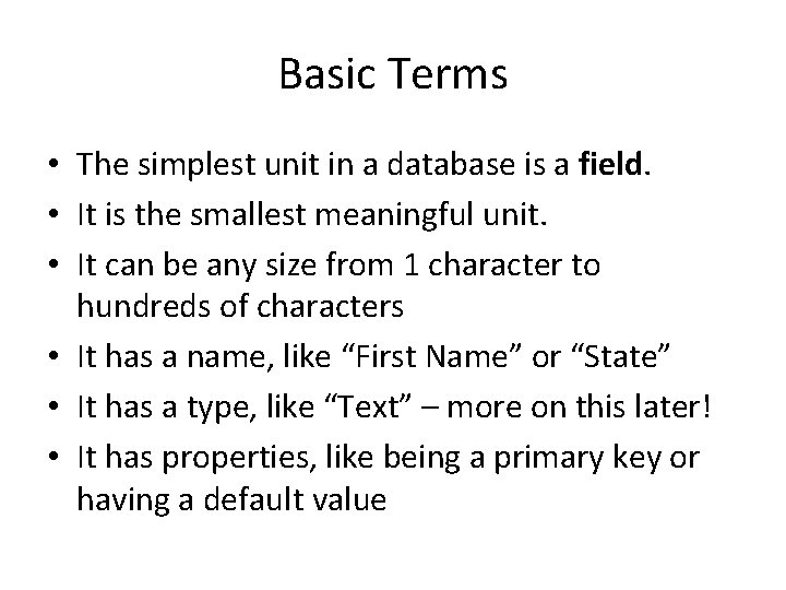 Basic Terms • The simplest unit in a database is a field. • It