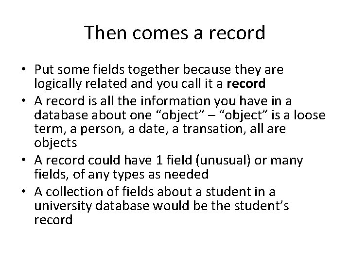 Then comes a record • Put some fields together because they are logically related