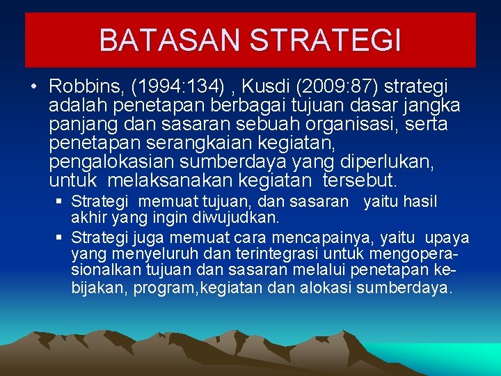 BATASAN STRATEGI • Robbins, (1994: 134) , Kusdi (2009: 87) strategi adalah penetapan berbagai