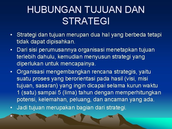 HUBUNGAN TUJUAN DAN STRATEGI • Strategi dan tujuan merupan dua hal yang berbeda tetapi