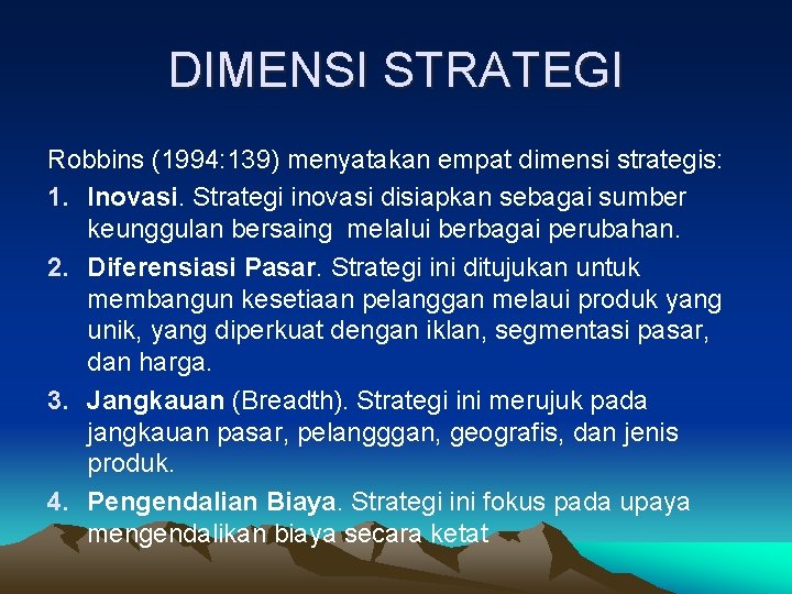 DIMENSI STRATEGI Robbins (1994: 139) menyatakan empat dimensi strategis: 1. Inovasi. Strategi inovasi disiapkan