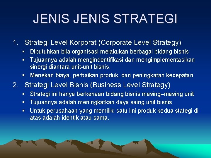 JENIS STRATEGI 1. Strategi Level Korporat (Corporate Level Strategy) § Dibutuhkan bila organisasi melakukan