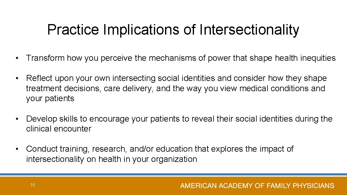 Practice Implications of Intersectionality • Transform how you perceive the mechanisms of power that