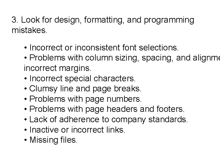 3. Look for design, formatting, and programming mistakes. • Incorrect or inconsistent font selections.