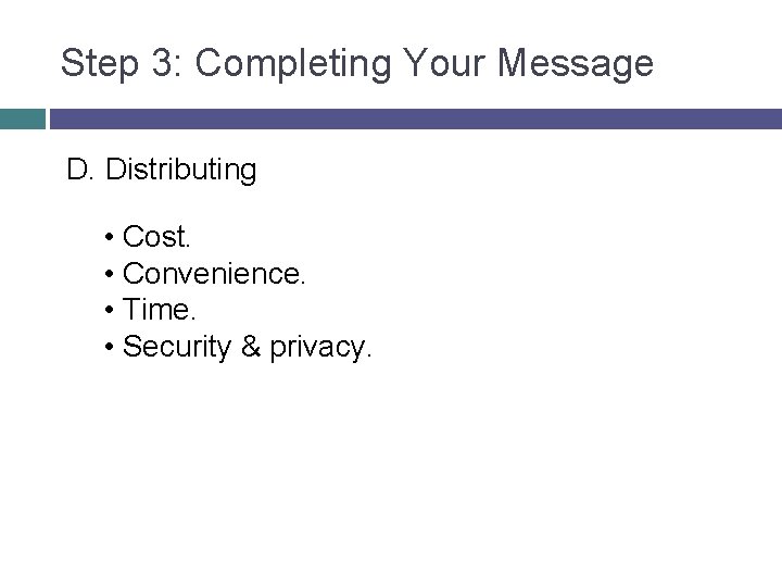 Step 3: Completing Your Message D. Distributing • Cost. • Convenience. • Time. • Step 3: Completing Your Message D. Distributing • Cost. • Convenience. • Time. •