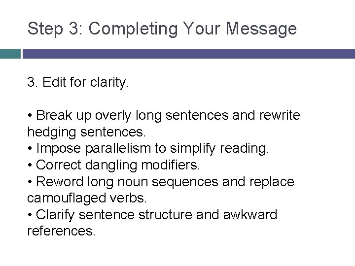 Step 3: Completing Your Message 3. Edit for clarity. • Break up overly long Step 3: Completing Your Message 3. Edit for clarity. • Break up overly long