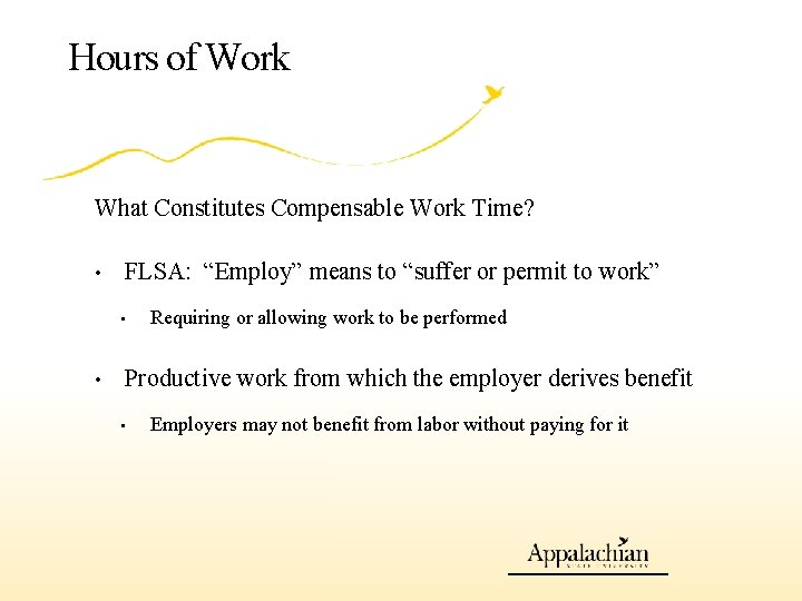 Hours of Work What Constitutes Compensable Work Time? • FLSA: “Employ” means to “suffer