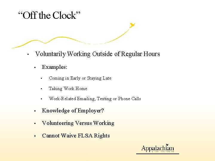 “Off the Clock” • Voluntarily Working Outside of Regular Hours Examples: • • Coming