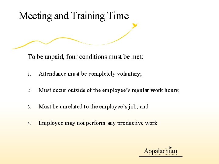 Meeting and Training Time To be unpaid, four conditions must be met: 1. Attendance