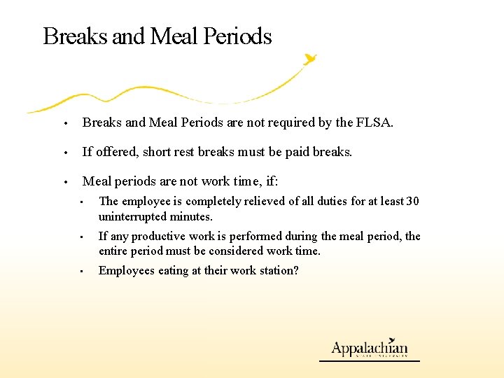 Breaks and Meal Periods • Breaks and Meal Periods are not required by the