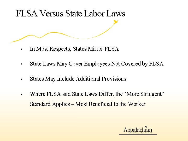 FLSA Versus State Labor Laws • In Most Respects, States Mirror FLSA • State