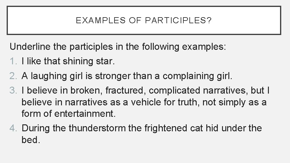 EXAMPLES OF PARTICIPLES? Underline the participles in the following examples: 1. I like that