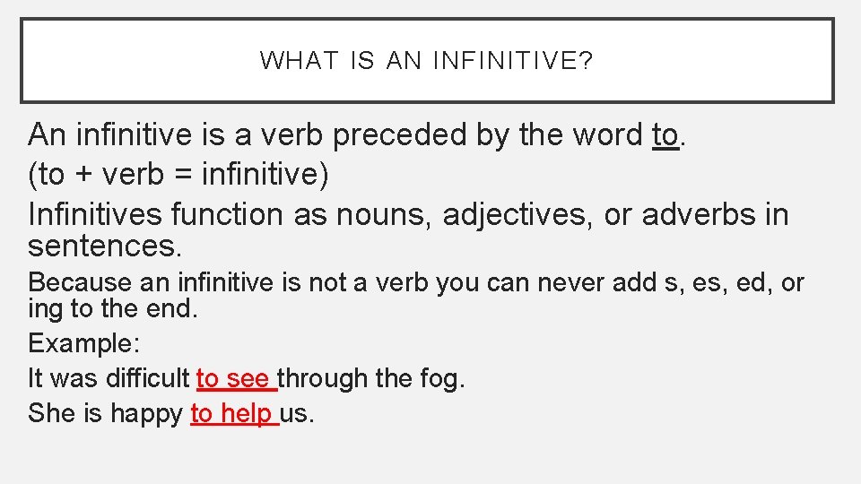 WHAT IS AN INFINITIVE? An infinitive is a verb preceded by the word to.