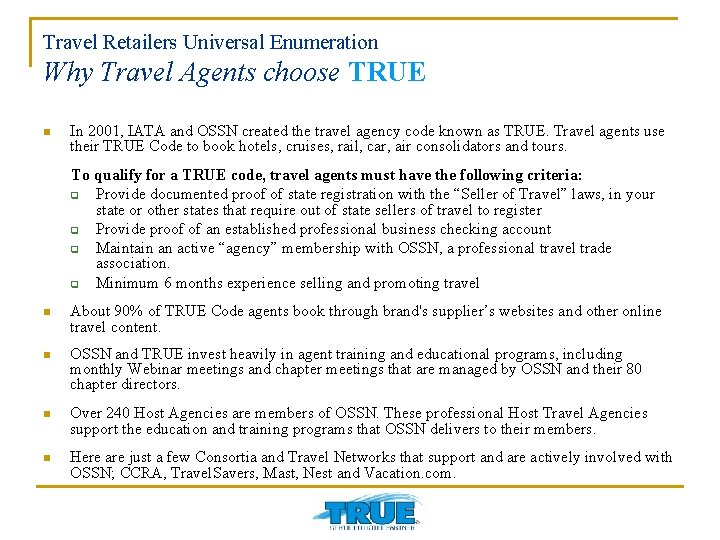 Travel Retailers Universal Enumeration Why Travel Agents choose TRUE n In 2001, IATA and