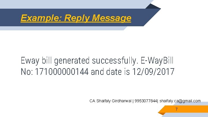 Example: Reply Message Eway bill generated successfully. E-Way. Bill No: 171000000144 and date is