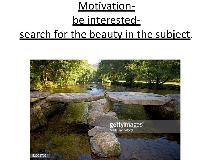 Motivationbe interestedsearch for the beauty in the subject. 