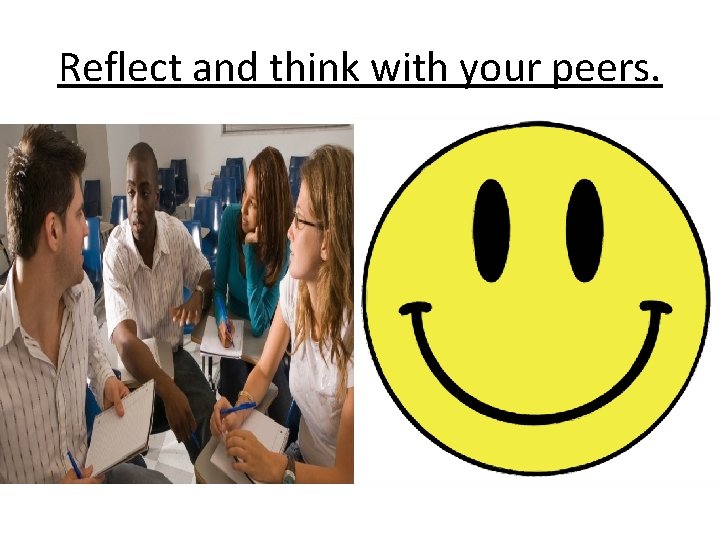 Reflect and think with your peers. 